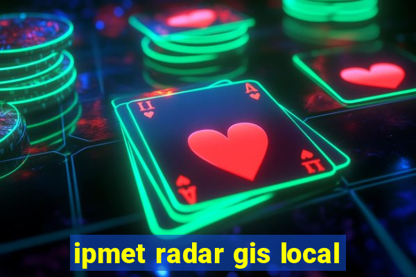 ipmet radar gis local